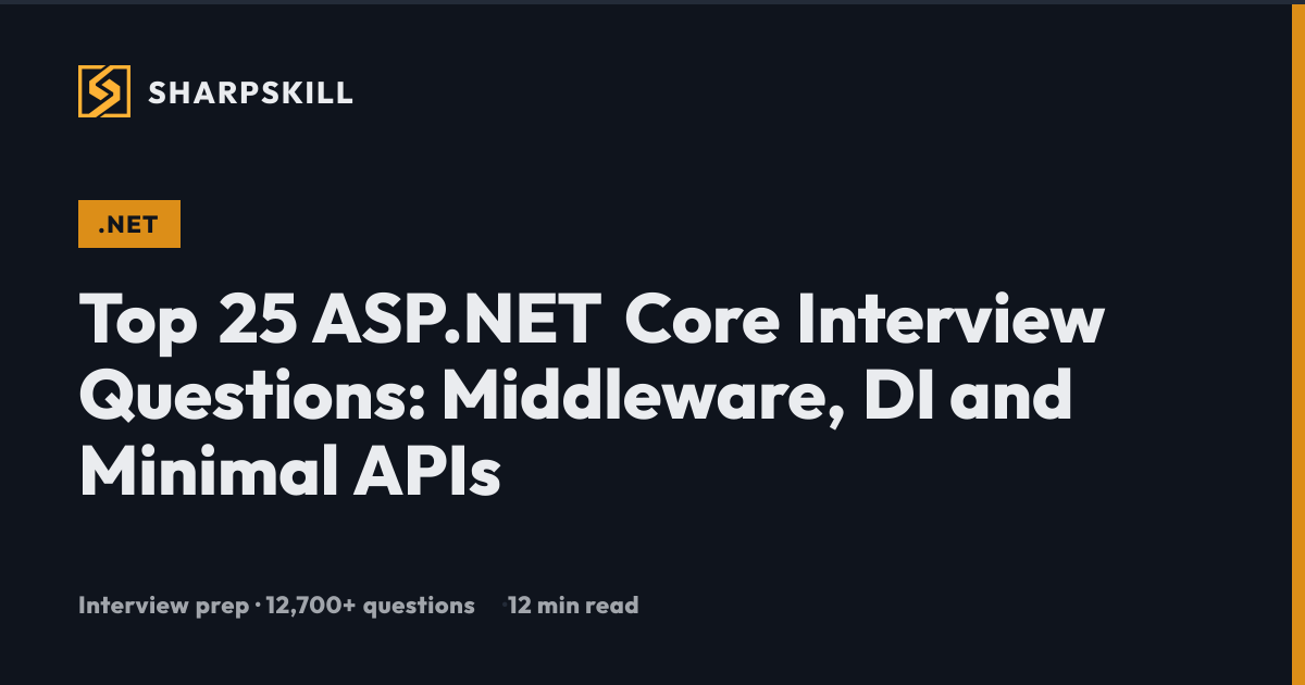 Top 25 ASP.NET Core Interview Questions: Middleware, DI & Minimal APIs ...