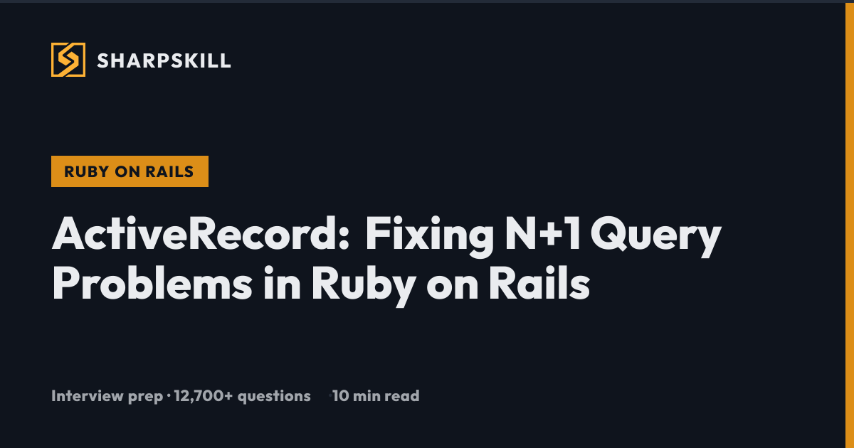 ActiveRecord N+1 Queries: Detection and Solutions Guide | SharpSkill