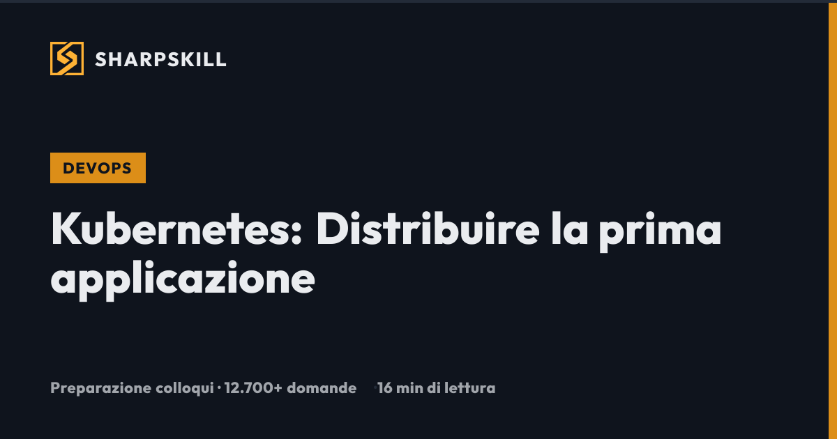 Kubernetes: Distribuire la prima applicazione - Guida 2026 | SharpSkill