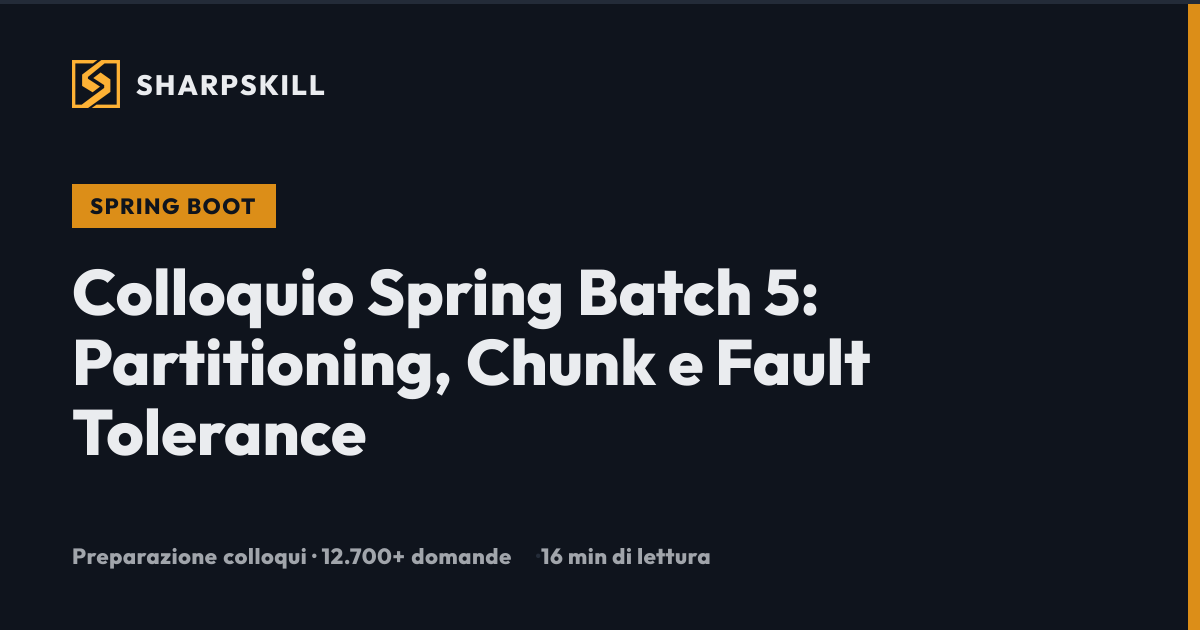 Colloquio Spring Batch 5: Partitioning e Chunk 2026 | SharpSkill