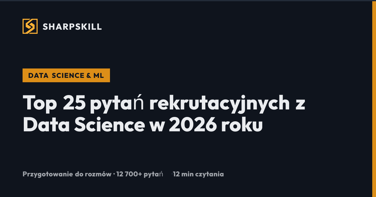 Top 25 pytań rekrutacyjnych z Data Science 2026 | SharpSkill | SharpSkill