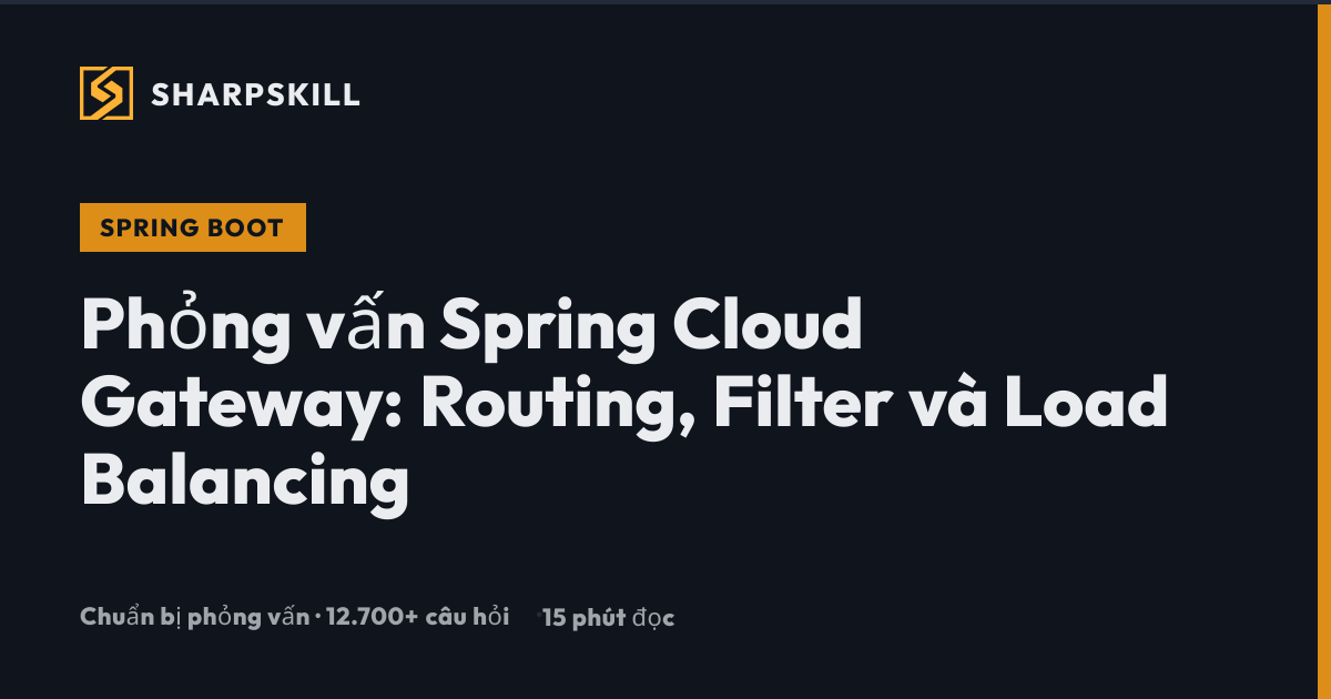 Phỏng vấn Spring Cloud Gateway - Hướng dẫn đầy đủ 2026 | SharpSkill